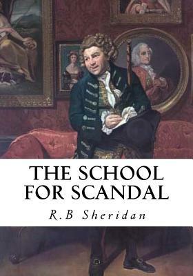 The School for Scandal: A Comedy - A Portrait by R. B. Sheridan