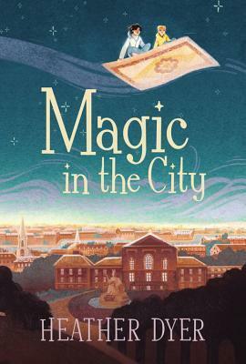 Magic in the City by Serena Malyon, Heather Dyer
