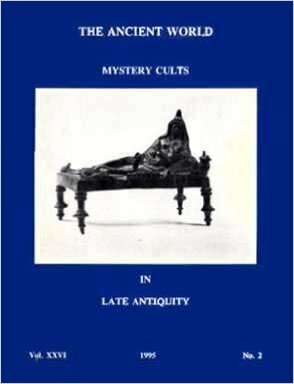 Mystery Cults in Late Antiquity (Ancient World, Vol 26, #2) by Susan Guettel Cole, Robert M. Berchman, Jay Bregman, Charles Matson Odahl, Lester J. Ness, M.C.J. Miller, D.T. Potts, Bonnie C. MacLachlan, Noel Robertson, Christopher G. Brown, A.M. Devine, Lawrence Tritle, John F. Finamore, Philip J. Smith, Emmet Robbins