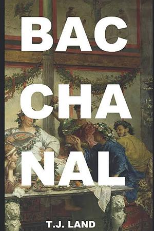 Bacchanal: A Romance Anthology by T.J. Land