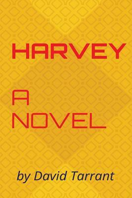 Harvey: A novel by David Tarrant by David Tarrant