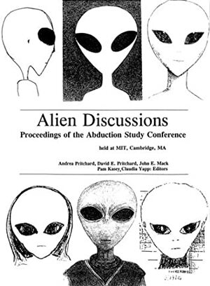 Alien Discussions: Proceedings of the Abduction Study Conference by Andrea Pritchard, John E. Mack, Claudia Yapp, David E. Pritchard