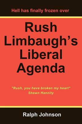 Rush Limbaugh's Liberal Agenda by Ralph Johnson