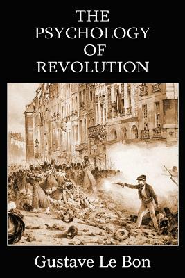 The Psychology of Revolution by Gustave Le Bon