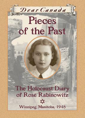 Pieces of the Past: The Holocaust Diary of Rose Rabinowitz by Carol Matas