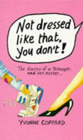 Not Dressed Like That, You Don't!: The Diaries of a Teenager and Her Mother by Yvonne Coppard