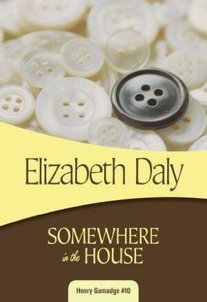 Somewhere in the House: Henry Gamadge #10 by Elizabeth Daly