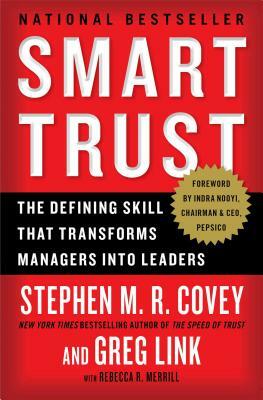 Smart Trust: The Defining Skill That Transforms Managers Into Leaders by Greg Link, Stephen M. R. Covey
