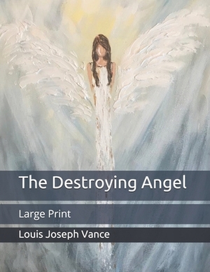The Destroying Angel: Large Print by Louis Joseph Vance