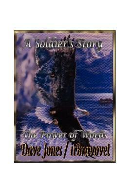 A Soldier's Story: The Power of Words by David E. Jones