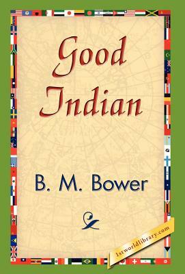 Good Indian by B. M. Bower