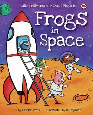 Frogs in Space: Lilly & Milly Frog, Shog and Piggle in... by Lisette Starr