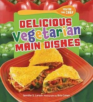 Delicious Vegetarian Main Dishes by Jennifer S. Larson, Jennifer S. Larson