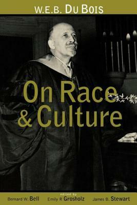 W.E.B. Du Bois on Race and Culture by Emily R. Grosholz, Bernard W. Bell, James B. Stewart