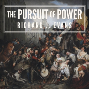 The Pursuit of Power: Europe 1815-1914 by Richard J. Evans