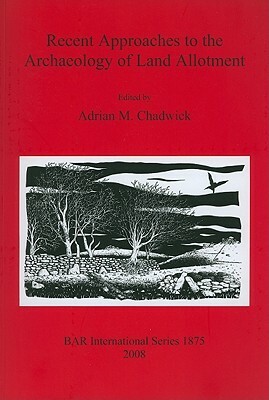 Recent Approaches to the Archaeology of Land Allotment by Adrian M. Chadwick
