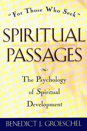 Spiritual Passages: The Psychology of Spiritual Development by Benedict J. Groeschel