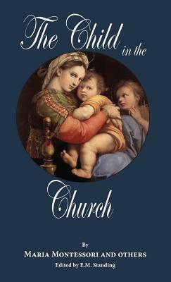 The Child in the Church by Maria Montessori