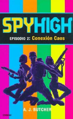 Conexion Caos = Spy High: Episode 2: The Chaos Connection by A.J. Butcher