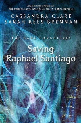 Saving Raphael Santigo by Sarah Rees Brennan, Cassandra Clare
