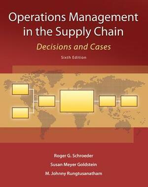 Operations Management in the Supply Chain: Decisions and Cases by M. Johnny Rungtusanatham, Susan Goldstein, Roger G. Schroeder