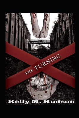 The Turning: A Tale of the Living Dead by Kelly M. Hudson
