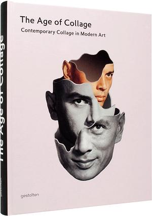 The Age of Collage: Contemporary Collage in Modern Art by Hendrik Hellige, Robert Klanten, Dennis Busch