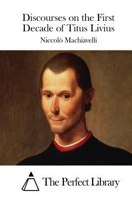 Discourses on the First Decade of Titus Livius by Niccolò Machiavelli