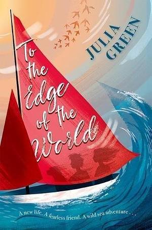 To the Edge of the World by Julia Green, Julia Green