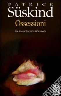 Ossessioni: Tre racconti e una riflessione by Patrick Süskind