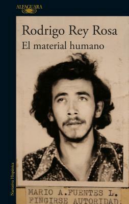 El Material Humano / Human Matter by Rodrigo Rey Rosa