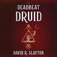 Deadbeat Druid by David R. Slayton