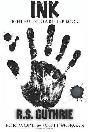 Ink: Eight Rules to a Better Book by R.S. Guthrie, R.S. Guthrie, Scott Morgan