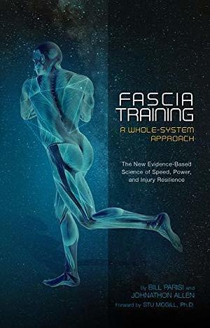 Fascia Training: A Whole-System Approach by Bill Parisi, Bill Parisi, Bill Parisi