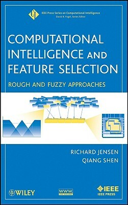 Computational Intelligence and Feature Selection: Rough and Fuzzy Approaches by Qiang Shen, Richard Jensen