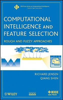 Computational Intelligence and Feature Selection: Rough and Fuzzy Approaches by Richard Jensen, Qiang Shen