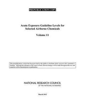 Acute Exposure Guideline Levels for Selected Airborne Chemicals: Volume 11 by Division on Earth and Life Studies, Board on Environmental Studies and Toxic, National Research Council