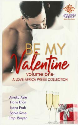 Be My Valentine Anthology by Nana Prah, Empi Baryeh, Amaka Azie