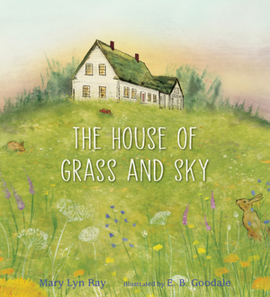 The House of Grass and Sky by Mary Lyn Ray