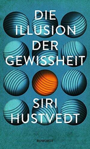 Die Illusion der Gewissheit by Siri Hustvedt