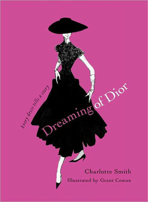 Dreaming of Dior: Every Dress Tells a Story by Charlotte Smith