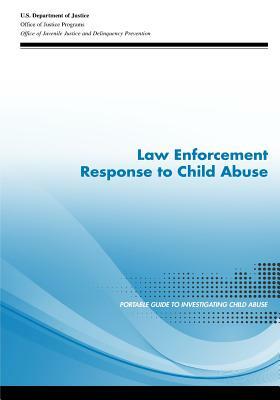 Law Enforcement Response to Child Abuse by U. S. Department of Justice