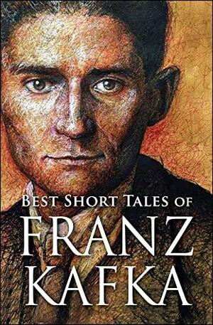 Best Short Tales of Franz Kafka by Franz Kafka