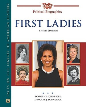 First Ladies: A Biographical Dictionary by Dorothy Schneider, Carl J. Schneider