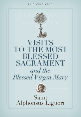 Visits to the Most Blessed Sacrament and the Blessed Virgin Mary by Alphonsus Liguori