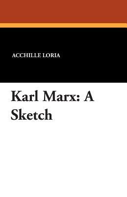 Karl Marx: A Sketch by Acchille Loria