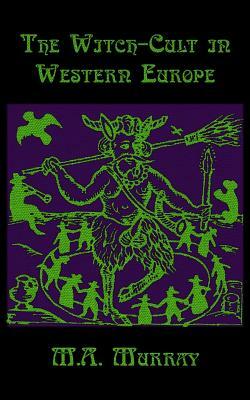 The Witch-Cult in Western Europe by M. A. Murray