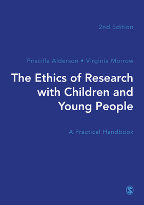 The Ethics of Research with Children and Young People: A Practical Handbook by Priscilla Alderson, Virginia Morrow