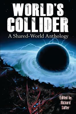 World's Collider: A Shared-World Anthology by Richard Salter