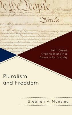 Pluralism and Freedom: Faith-Based Organizations in a Democratic Society by Stephen V. Monsma